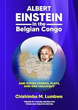 Albert Einstein in the Belgian Congo: And Other Stories, Plays, and One Soliloquy