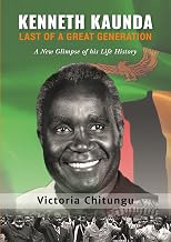 Kenneth Kaunda: Last of a Great Generation
